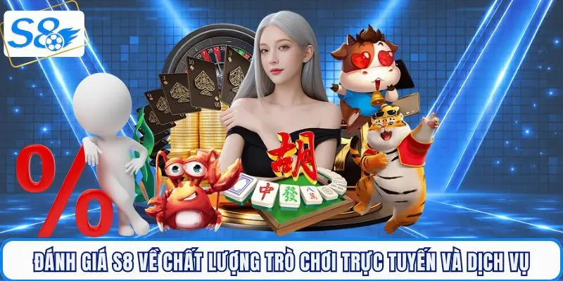 Đánh giá S8 về chất lượng trò chơi và dịch vụ