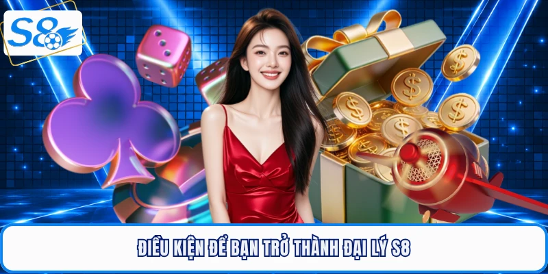 Điều kiện để bạn trở thành đại lý S8