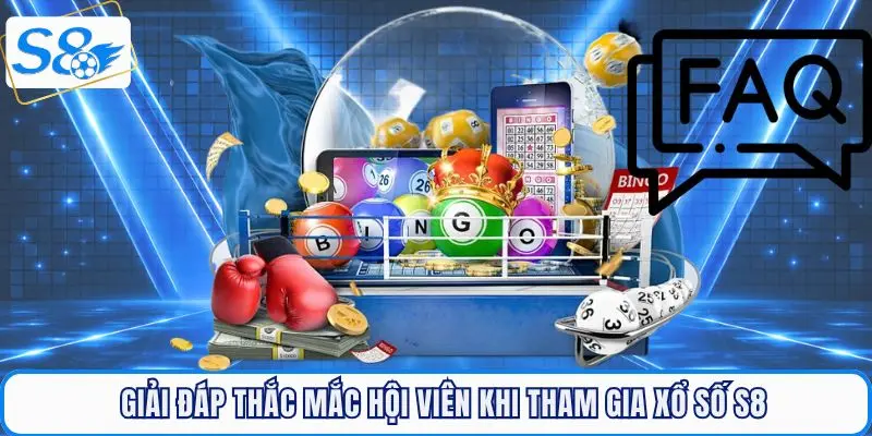 Giải đáp thắc mắc hội viên khi tham gia giải trí tại sảnh Xổ số S8