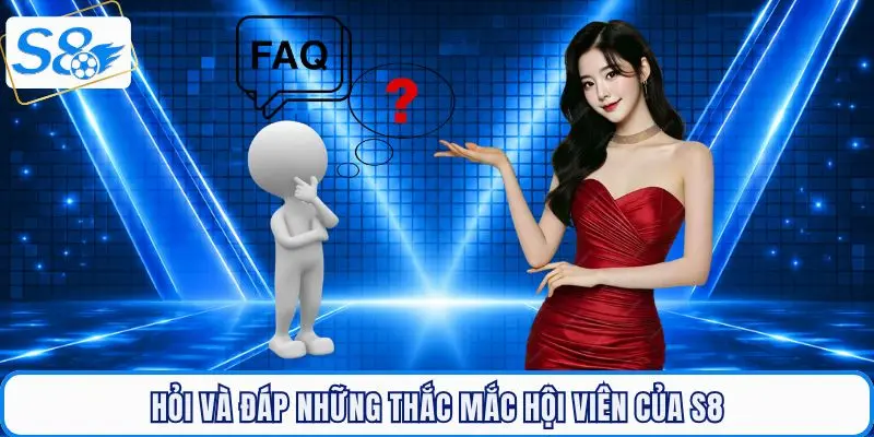 Hỏi và đáp những thắc mắc hội viên của S8