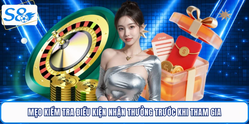 Mẹo kiểm tra điều kiện nhận thưởng trước khi tham gia