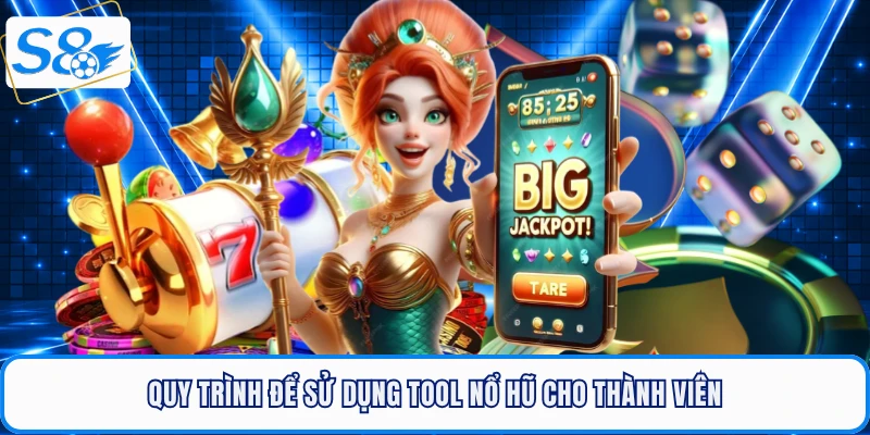Quy trình để sử dụng tool nổ hũ cho thành viên