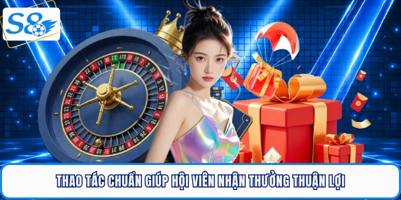 Thao tác chuẩn giúp hội viên nhận khuyến mãi S8 thuận lợi